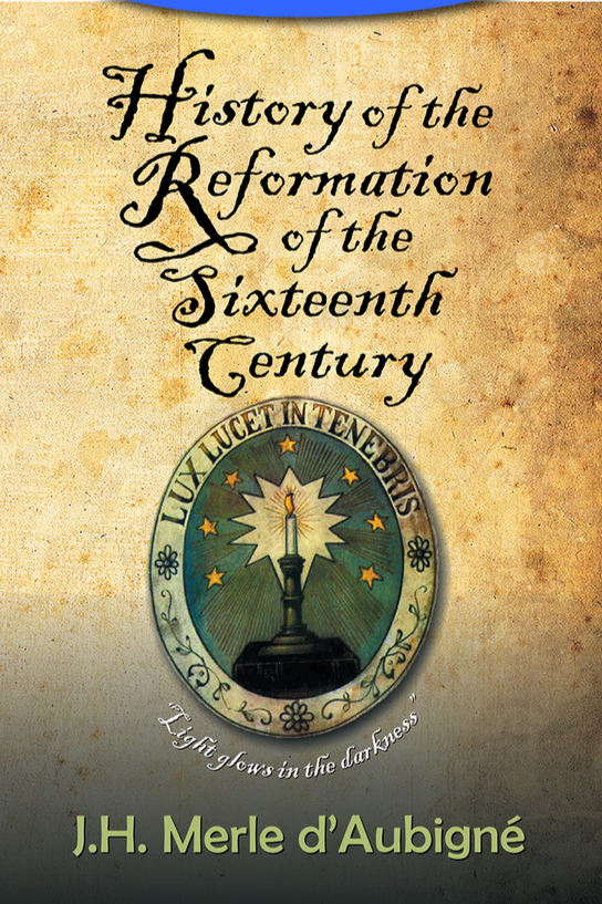 History of the Reformation of the Sixteenth Century by d'Aubigne